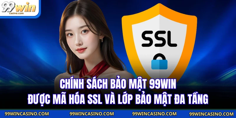 Chính sách bảo mật 99WIN được mã hóa SSL và lớp bảo mật đa tầng