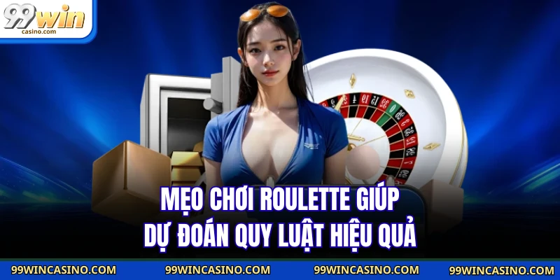 Mẹo chơi roulette giúp dự đoán quy luật hiệu quả