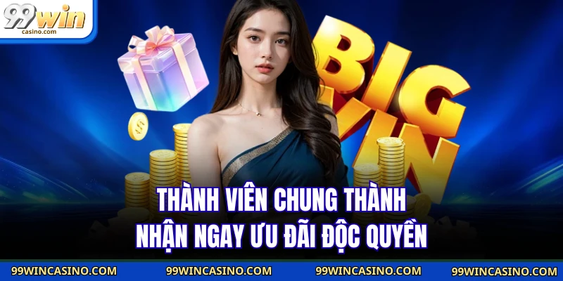 Thành viên chung thành nhận ngay ưu đãi độc quyền